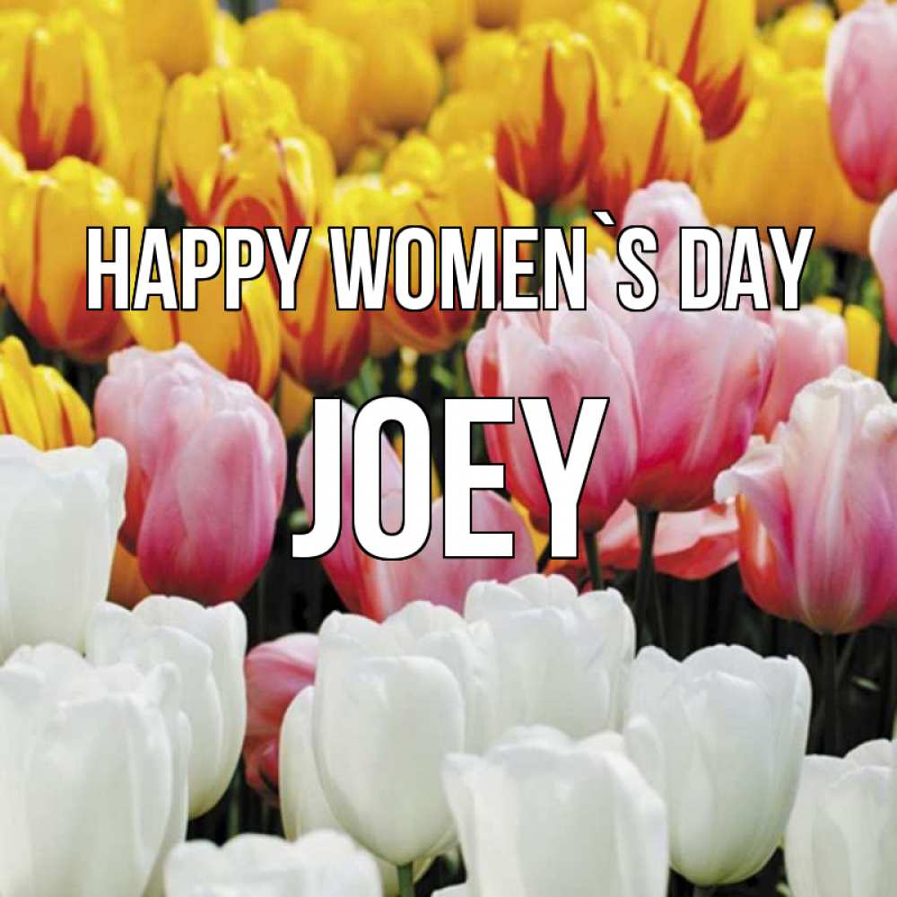 Greetings card с именем, Joey happy women`s day разноцветные цветы Greetings with text for free download 